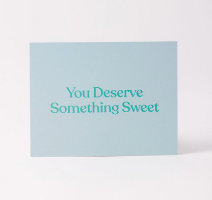 You Deserve Something Sweet Greeting Card